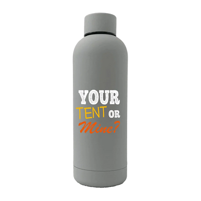 Your Tent Or Mine 17oz Stainless Rubberized Water Bottle