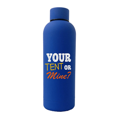 Your Tent Or Mine 17oz Stainless Rubberized Water Bottle