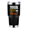 Your Tent Or Mine 30oz Stainless Steel Tumbler