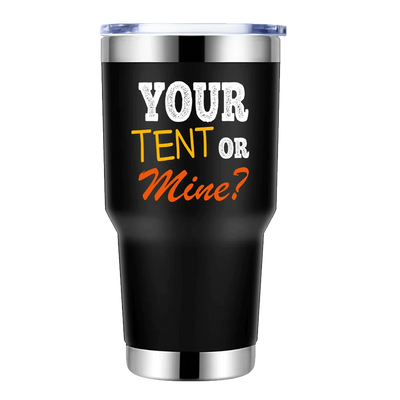 Your Tent Or Mine 30oz Stainless Steel Tumbler